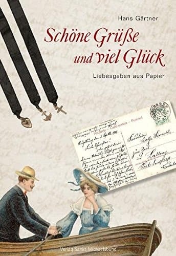 Schöne Grüße und viel Glück Liebesgaben aus Papier ; mit vielen Abbildungen von Fundstücken aus der Sammlung des Verfassers