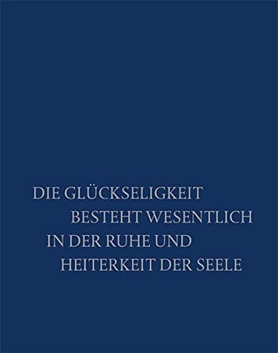 Die Glückseligkeit besteht wesentlich in der Ruhe und Heiterkeit der Seele. Festschrift zum 80. Geburtstag von Annaliese Mayer-Meintschel