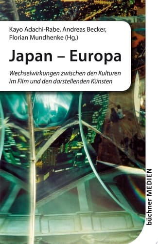 Japan - Europa Wechselwirkungen zwischen den Kulturen im Film und den darstellenden Künsten