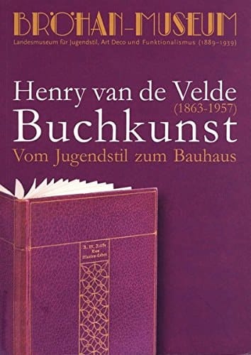 Henry van de Velde (1863-1957), Buchkunst vom Jugendstil zum Bauhaus : [anlässlich der Ausstellung "Henry van de Velde (1863-1957) Buchkunst : vom Jugendstil zum Bauhaus" vom 12. Juni bis 20. September 2009 im Bröhan-Museum, Berlin]