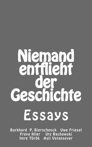 Niemand entflieht der Geschichte Essays