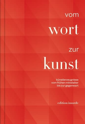 Vom Wort zur Kunst Künstlerzeugnisse vom frühen Mittelalter bis zur Gegenwart