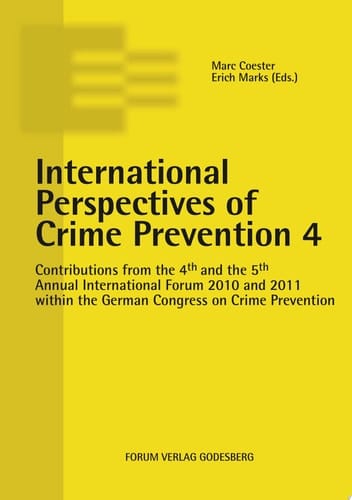 Contributions from the 4th and the 5th Annual International Forum 2010 and 2011 Within the German Congress on Crime Prevention
