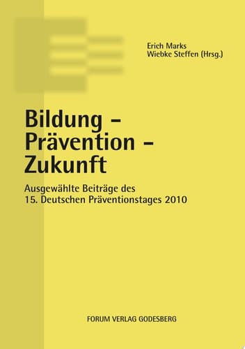 Bildung - Prävention - Zukunft ausgewählte Beiträge des 15. Deutschen Präventionstages (10. und 11. Mai 2010 in Berlin)