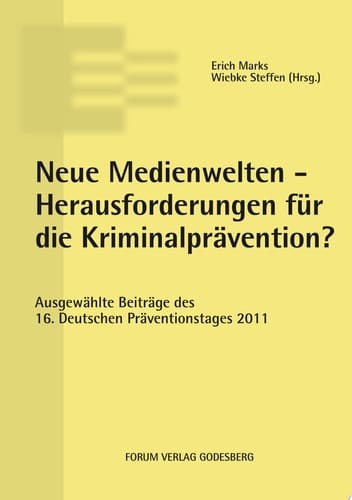 Neue Medienwelten - Herausforderungen für die Kriminalprävention? ausgewählte Beiträge des 16. Deutschen Präventionstages ; (30. und 31. Mai 2011 in Oldenburg)