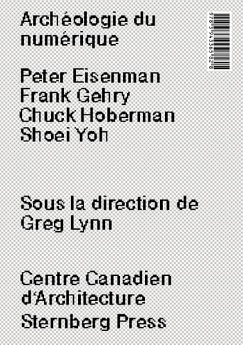 Archéologie du numérique Peter Eisenman, Frank Gehry, Chuck Hoberman, Shoei Yoh