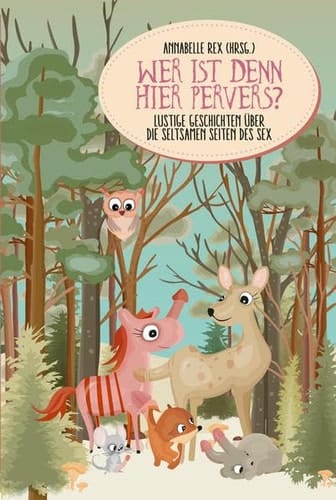 Wer ist denn hier pervers? Lustige Geschichten über die seltsamen Seiten des Sex