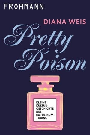 Pretty Poison Kleine Kulturgeschichte des Botulinumtoxins