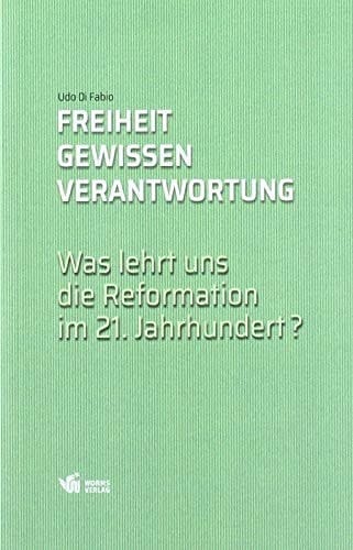 Freiheit, Gewissen, Verantwortung was lehrt uns die Reformation im 21. Jahrhundert?