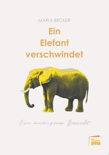 Ein Elefant verschwindet Ein anonymer Bericht