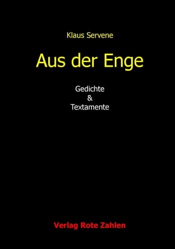 Aus der Enge Gedichte & Textamente ; 1970 - 2012