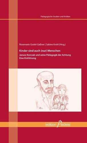 Kinder sind auch (nur) Menschen Janusz Korczak und seine Pädagogik der Achtung ; eine Einführung