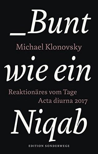 Bunt wie ein Niqab Reaktionäres vom Tage : Acta diurna 2017