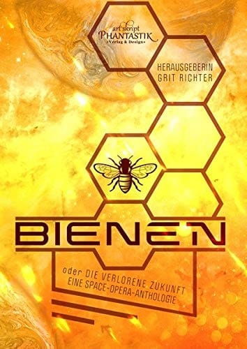 Bienen oder Die verlorene Zukunft eine Space-Opera-Anthologie