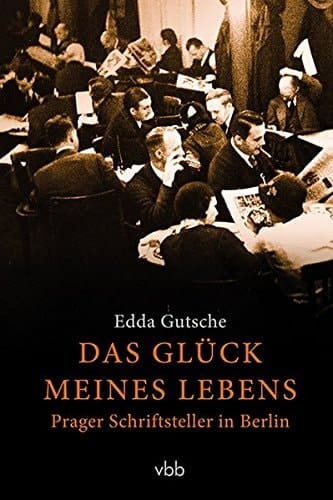 Das Glück meines Lebens Prager Schriftsteller in Berlin