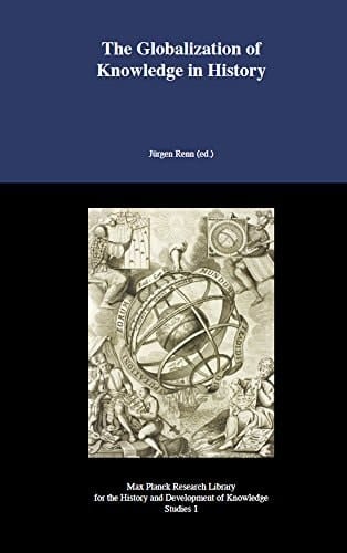 The Globalization of Knowledge in History Based on the 97th Dahlem Workshop