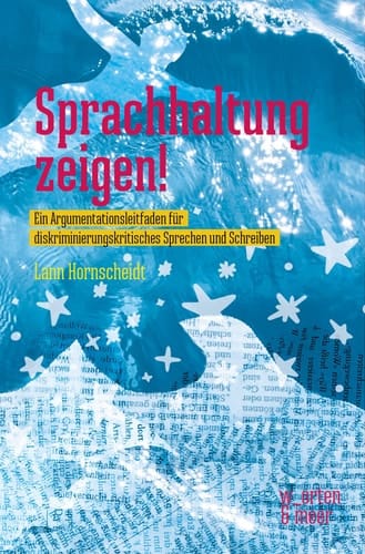 Sprachhaltung zeigen! der Argumentationsleitfaden für diskriminierungskritisches Sprechen und Schreiben