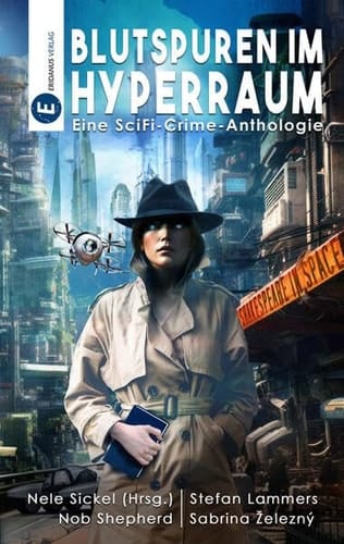 Blutspuren im Hyperraum 4 Novellen : eine SciFi-Crime-Anthologie