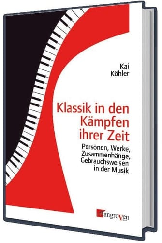 Klassik in den Kämpfen ihrer Zeit Personen, Werke, Zusammenhänge, Gebrauchsweisen in der Musik