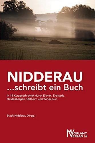 Niddderau ... schreibt ein Buch in 18 Kurzgeschichten durch Eichen, Erbstadt, Heldenbergen, Ostheim und Windecken