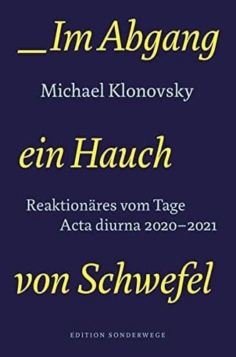 Im Abgang ein Hauch von Schwefel Reaktionäres vom Tage : acta diurna 2020-2021