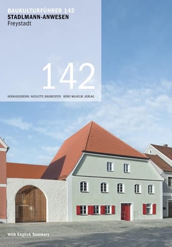Baukulturführer 142 - Stadlmann-Anwesen, Freystadt Kühnlein Architektur, Berching