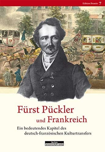 Fürst Pückler und Frankreich ein bedeutendes Kapitel des deutsch-französischen Kulturtransfers : Dokumentation einer interdisziplinären Tagung der Stiftung Fürst-Pückler-Museum Park und Schloss Branitz und der Forschungsgruppe "Groupe de recherche sur les transferts culturels" des Centre National de la Recherche Scientifique (CNRS), UMR 8547, Paris, in Zusammenarbeit mit dem Napoleonmuseum Thurgau, Schloss und Park Arenenberg, und der Universität Potsdam, Cottbus/Branitz, 21./22. Oktober 2011