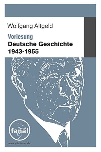 Vorlesung deutsche Geschichte 1943 bis 1955. ...