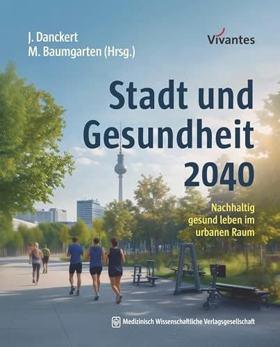 Stadt und Gesundheit 2040 Nachhaltig gesund leben im urbanen Raum