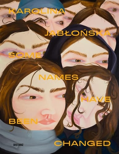 Karolina Jabłońska - Some Names Have Been Changed Works by Karolina Jabłońska, 2023-2024 : Prace Karoliny Jabłońskiej Z Lat 2023-2024