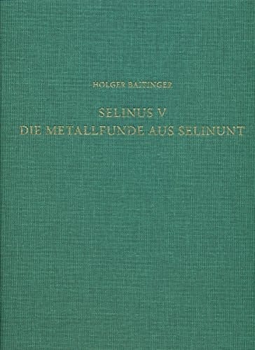 Selinus V die Metallfunde aus Selinunt : der Fundstoff aus den Grabungen des Deutschen Archäologischen Instituts auf der Agora