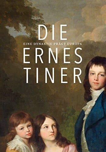 Die Ernestiner eine Dynastie prägt Europa