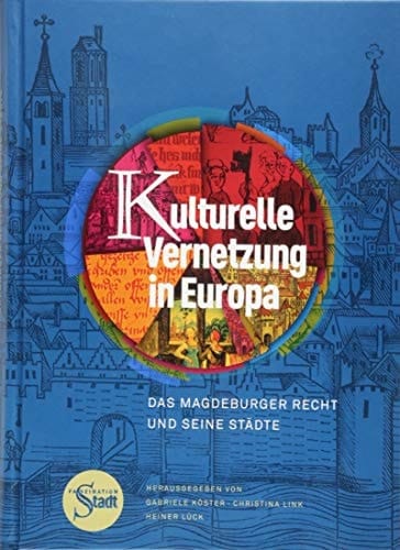 Kulturelle Vernetzung in Europa das Magdeburger Recht und seine Städte : wissenschaftlicher Begleitband zur Ausstellung "Faszination Stadt"