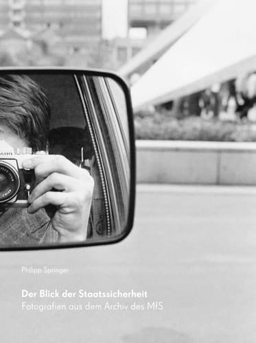 Der Blick der Staatssicherheit Fotografien aus dem Archiv des MfS
