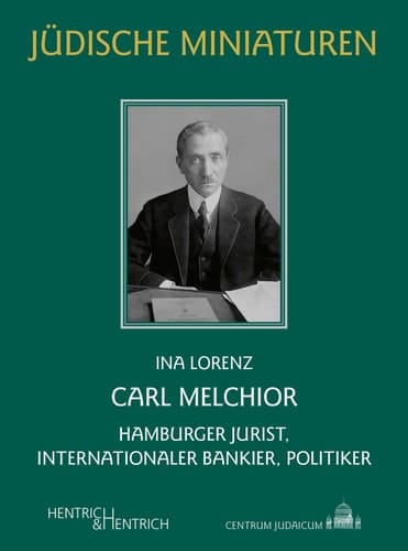 Carl Melchior Hamburger Jurist, internationaler Bankier, Politiker