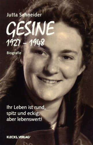 Gesine 1927–1948 : Biografie : ihr Leben ist rund, spitz und eckig, aber lebenswert!