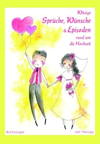 Witzige Sprüche, Wünsche & Episoden rund um die Hochzeit Anthologie