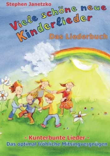 Viele schöne neue Kinderlieder - Kunterbunte Lieder - Das optimal fröhliche Mitsingvergnügen Das Liederbuch mit vielen Texten, Noten und Gitarrengriffen zum Mitsingen und Mitspielen