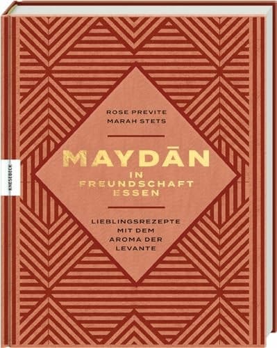 Maydān – in Freundschaft essen Lieblingsrezepte mit dem Aroma der Levante