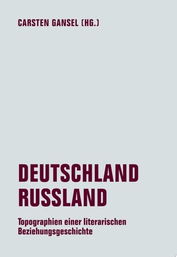 Deutschland / Russland Topographien einer literarischen Beziehungsgeschichte