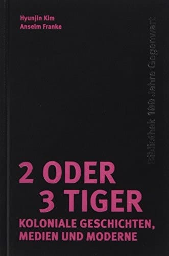 2 oder 3 Tiger Koloniale Geschichten, Medien und Moderne
