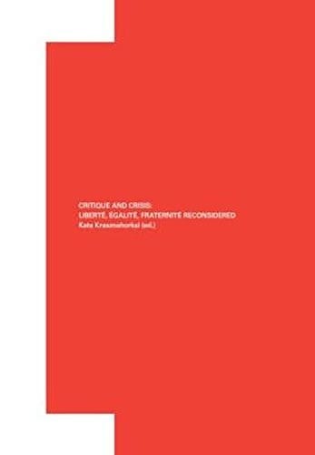 Critique and Crisis Liberté, Égalité, Fraternité Reconsidered