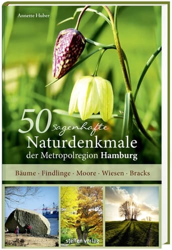 50 sagenhafte Naturdenkmale der Metropolregion Hamburg Bäume, Findlinge, Moore, Wiesen, Bracks