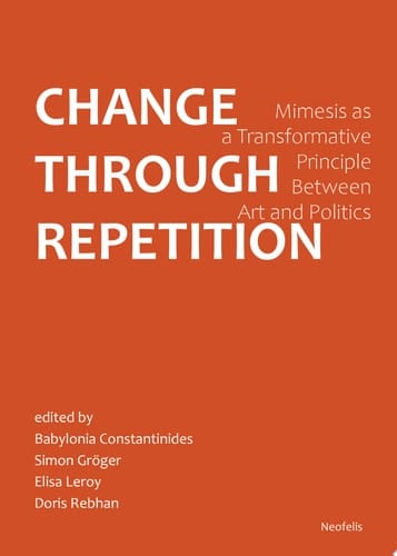 Change Through Repetition Mimesis as a Transformative Principle Between Art and Politics