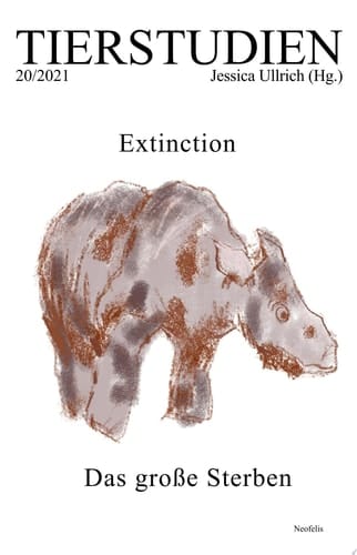 Extinction. Das große Sterben Tierstudien 20/2021