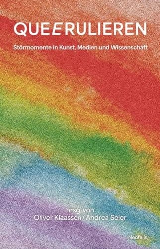 Queerulieren Störmomente in Kunst, Medien und Wissenschaft
