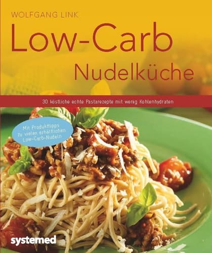 Low-Carb-Nudelküche 30 köstliche echte Pastarezepte mit wenig Kohlenhydraten