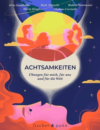 Achtsamkeiten Übungen für mich, für uns und für die Welt
