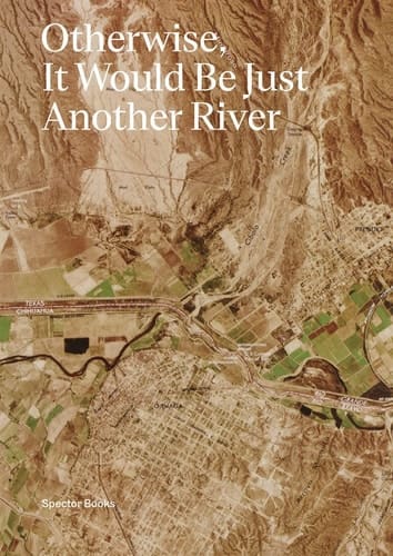 Otherwise, it Would be Just Another River Ten Years of Borderland Collective's Practice in Collaboration and Dialogue