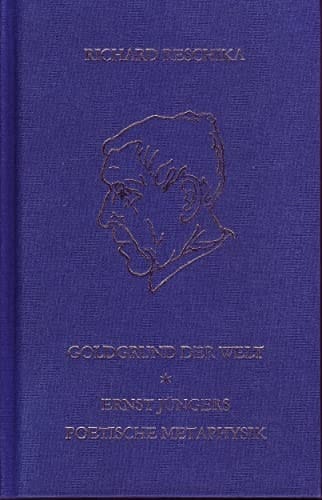 Goldgrund der Welt Ernst Jüngers poetische Metaphysik